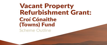 Vacant Homes Refurbishment Grant Scheme - Croí Cónaithe Towns Fund